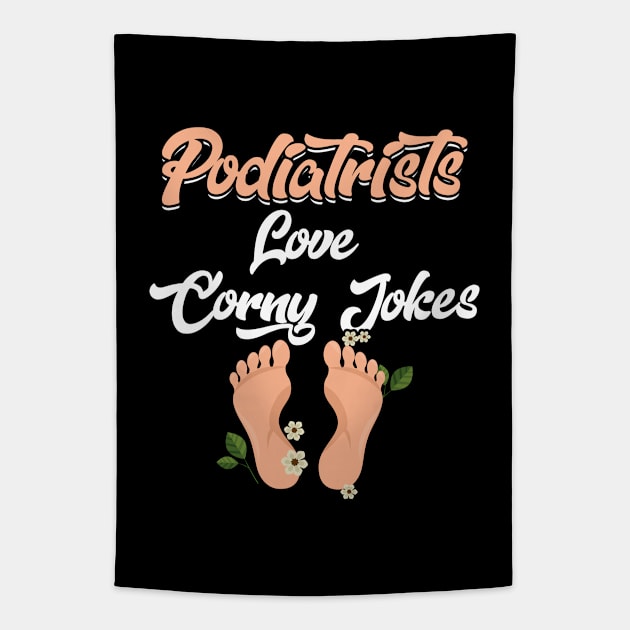 Podiatrist - Podiatrists Love Corny Jokes Tapestry by Kudostees