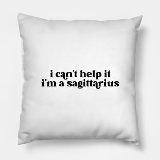 i can't help it i'm a sagittarius Pillow