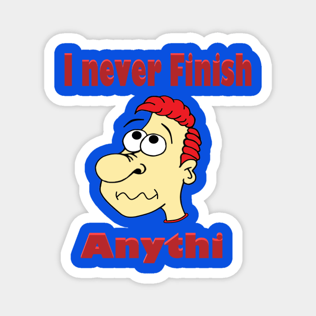 I never finish anything Magnet by KJKlassiks