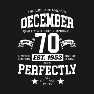 Legends Are Made In December 1953 70 Years Old Limited Edition 70th Birthday T-Shirt