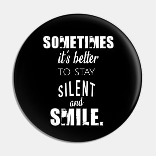 Sometimes it's better to stay silent and smile Pin