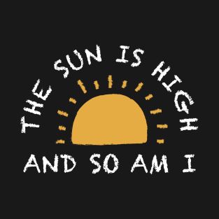 The Sun Is High So Am I Funny Marijuana Cannabis Smoking T-Shirt