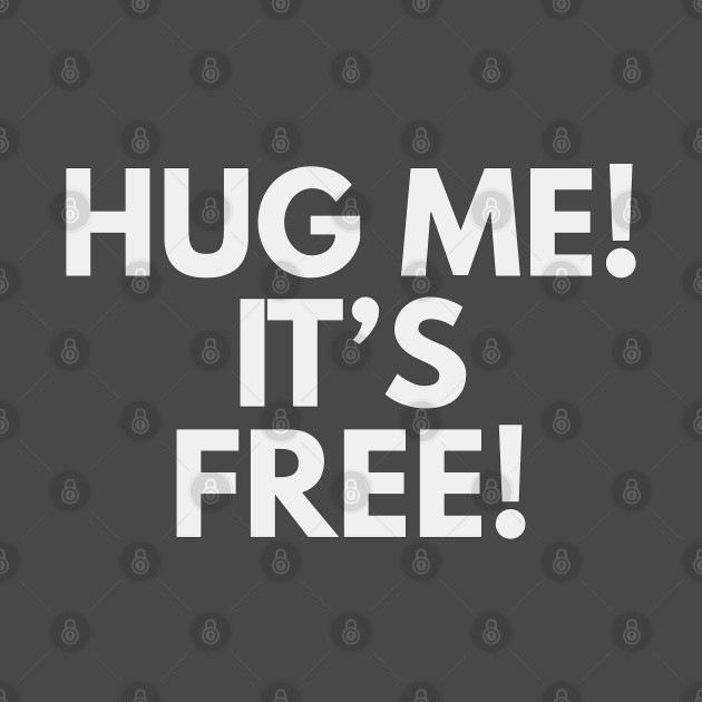 Hug me it's free T-shirt by XHertz