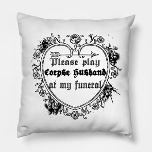 please play corpse husband at my funeral Pillow