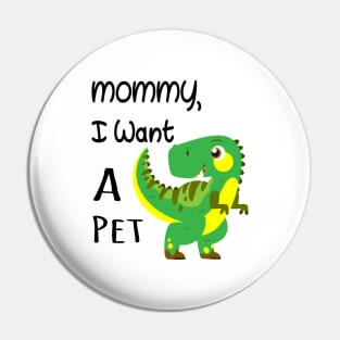 MOMMY I WANT A PET Pin