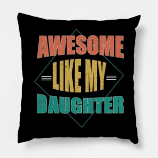 Awesome Like My Daughter For Dad On Father's Day Pillow