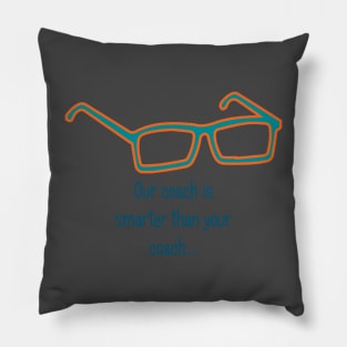 Miami HC Glasses... our coach is smarter than your coach Pillow