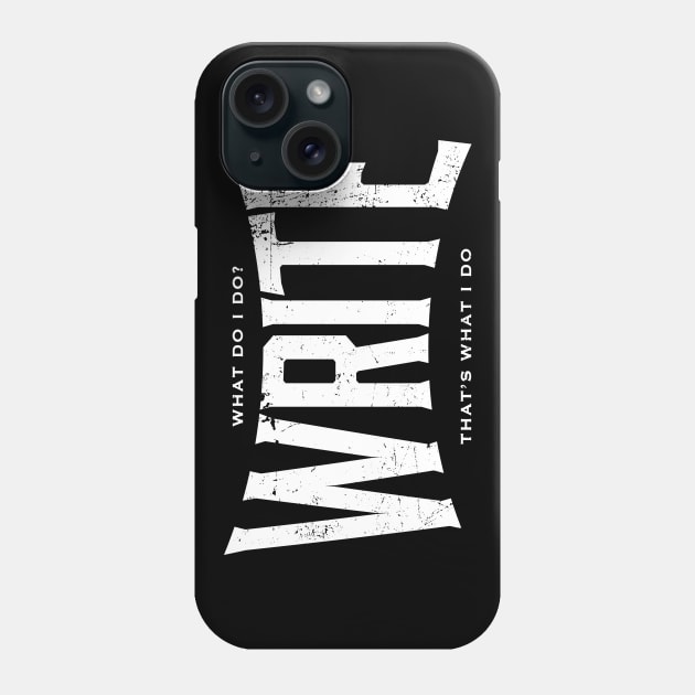 WRITE It's what I do Phone Case by ClothedCircuit