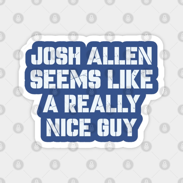 Seems Like A Really Nice Guy josh allen Magnet by edongskithreezerothree