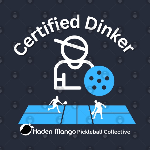 Certified Dinker !!! by Hayden Mango Collective 