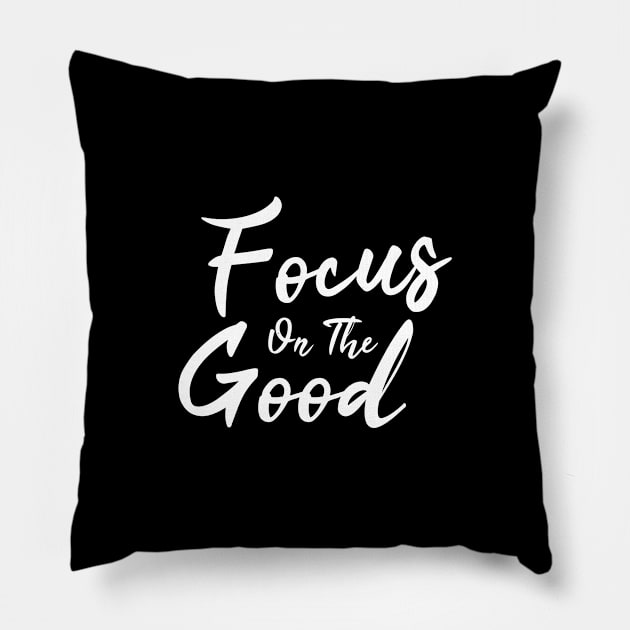 Focus On The Good Pillow by Firts King