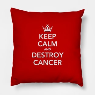 Keep Calm and Destroy Cancer V2 Pillow