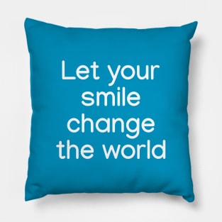 Let your smile change the world White Pillow