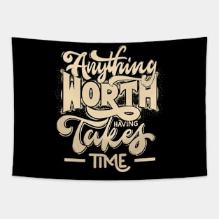 Anything Worth Having Takes Time Tapestry