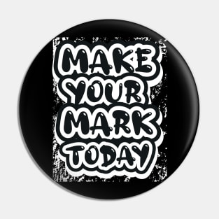 Make Your Mark Today Motivational And Inspirational Pin