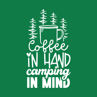 Coffee In Hand Camping In Mind | Camping And Coffee Design T-Shirt