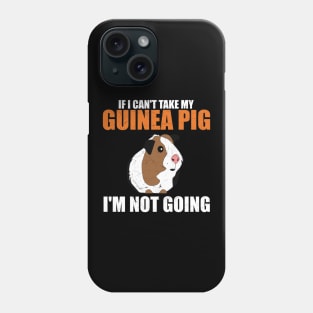 If I Can't Take My Guinea Pig, I'm Not Going Funny Phone Case