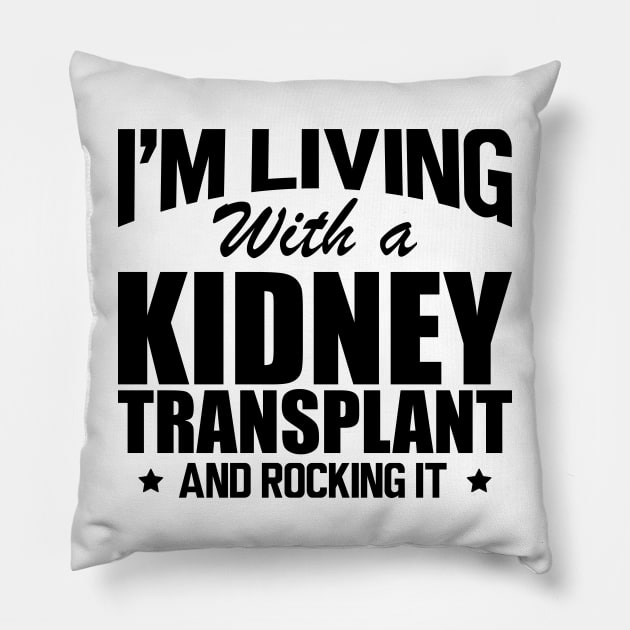 Kidney Donor - I'm living with a kidney transplant and rocking it Pillow by KC Happy Shop