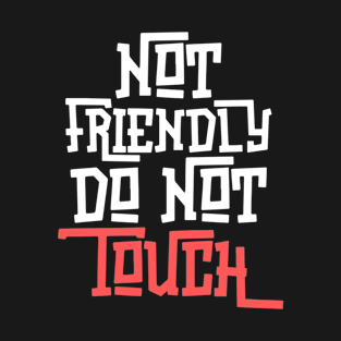 Not Friendly Do Not Touch T-Shirt