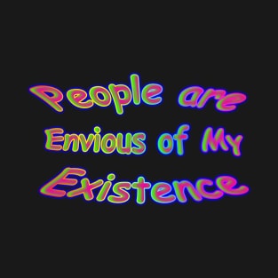 People are envious of my existence neon retro T-Shirt