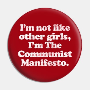 I'm Not Like Other Girls I'm The Communist Manifesto Pin