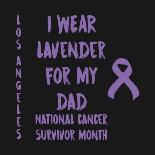 I Wear Lavender For My Dad National Cancer Survivor Month June Los Angeles T-Shirt