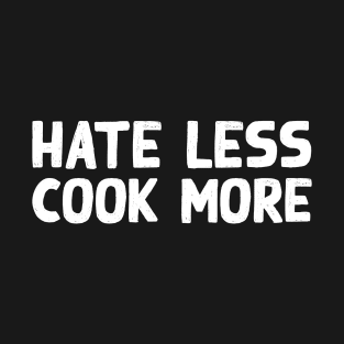 Hate Less Cook More T-Shirt