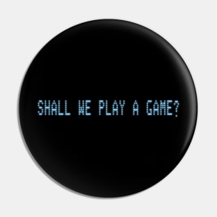 Shall We Play A Game? Pin