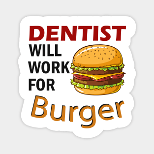 Dentist will work for Burger Magnet