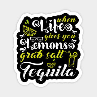 When Life Gives You Lemons Grab Salt Tequila Magnet