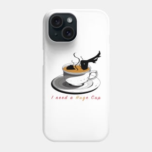 I Need a HUGe Cup of Coffee Phone Case