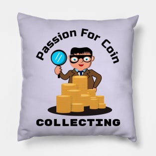 Passion for coin collecting Pillow