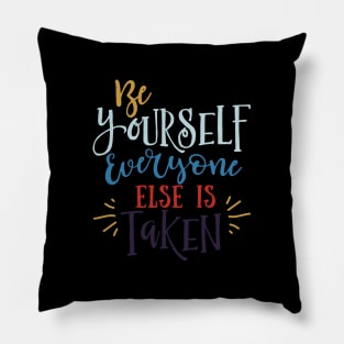 Be Yourself Everyone Else is Taken Pillow