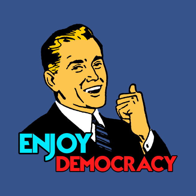 ENJOY DEMOCRACY by theanomalius_merch