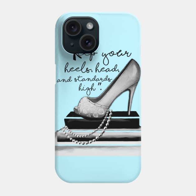 Keep Your Heels Head & Standards High Phone Case by digitaldoodlers