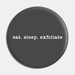 Eat. Sleep. Exfoliate. Pin