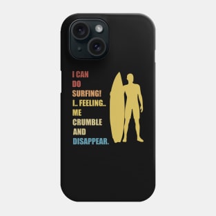 I Can Do Surfing I Feeling Me Crumble And Disappear Phone Case