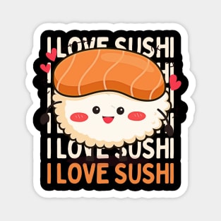 I love Sushi Cute Kawaii Sushi Animal Life is better eating sushi ramen Chinese food addict Magnet