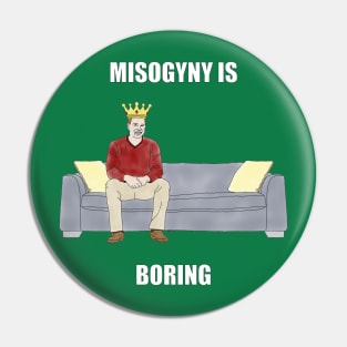 The Sofa King: Misogyny is Boring Pin