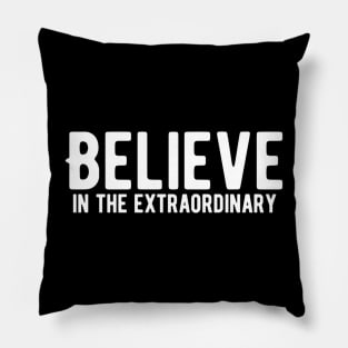 Believe in the extraordinary Pillow