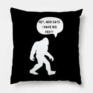 Bigfoot speaks about his big feet Pillow