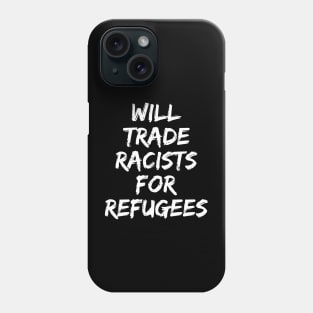 Will Trade Racists For Refugees Phone Case