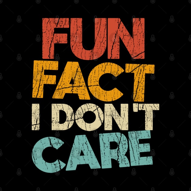 Fun Fact I Don't Care/// Funny T-Shirt with saying by RinlieyDya