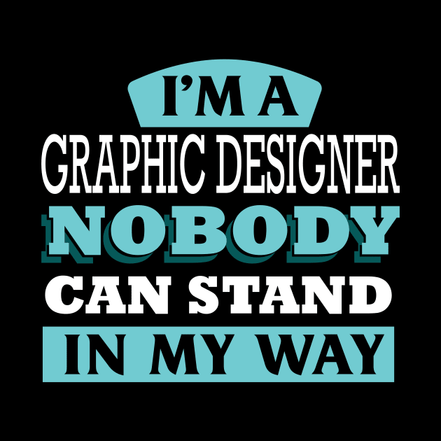 I'm a GRAPHIC DESIGNER nobody can stand in my way by Anfrato