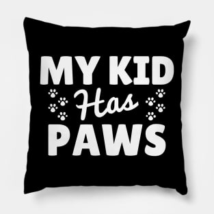 Funny 'My Kid Has Paws' design - Perfect gift for Dog Moms and Dads Pillow