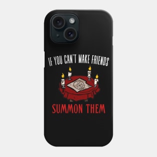 If You Can't Make Friends Summon Them Phone Case