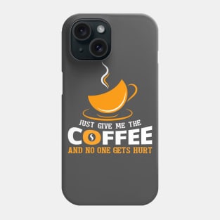 Just give me the coffee Phone Case