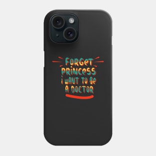 forget princess i want to be a doctor Phone Case