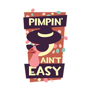 Pimpin' ain't easy T-Shirt