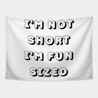 Im Not Short Im Fun Sized. Funny Short People. Tapestry